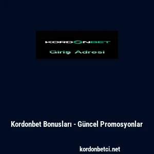 Kordonbet Bonusları - G&uuml;ncel Promosyonlar