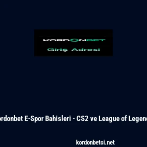 Kordonbet E-Spor Bahisleri - CS2 ve League of Legends