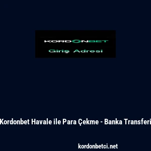 Kordonbet Havale ile Para &Ccedil;ekme - Banka Transferi