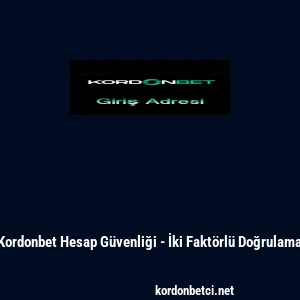 Kordonbet Hesap G&uuml;venliği - İki Fakt&ouml;rl&uuml; Doğrulama