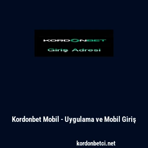 Kordonbet Mobil - Uygulama ve Mobil Giriş