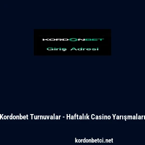 Kordonbet Turnuvalar - Haftalık Casino Yarışmaları